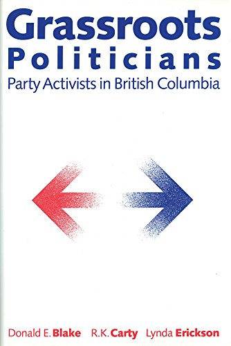 Stock image for Grassroots Politicians : Party Activists in British Columbia for sale by Better World Books: West