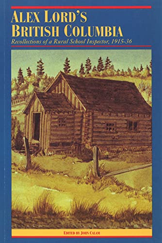 Stock image for Alex Lord's British Columbia : Recollections of a Rural School Inspector, 1915-1936 for sale by Sierra Rose Antiques