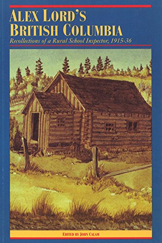 Stock image for Alex Lord's British Columbia: Recollections of a Rural School Inspector, 1915-1936 (The Pioneers of British Columbia) for sale by Vashon Island Books