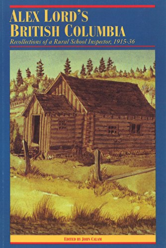 9780774803854: Alex Lord's British Columbia: Recollections of a Rural School Inspector, 1915-1936 (The Pioneers of British Columbia)