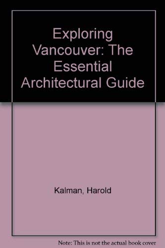 Exploring Vancouver: The Essential Architectural Guide (9780774804103) by Kalman, Harold; Phillips, Ron; Ward, Robin