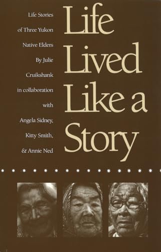 9780774804134: Life Lived Like a Story: Life Stories of Three Yukon Elders