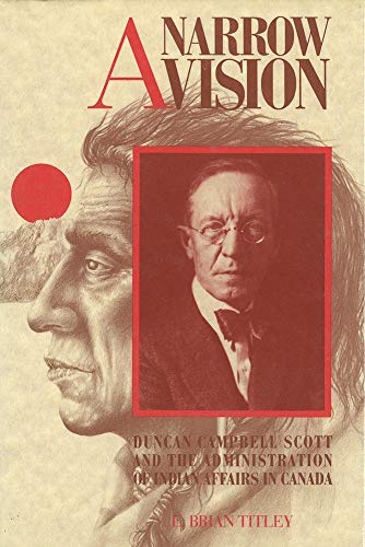 Beispielbild fr A Narrow Vision   Duncan Campbell Scott and the Administration of Indian Affairs in Canada zum Verkauf von Revaluation Books