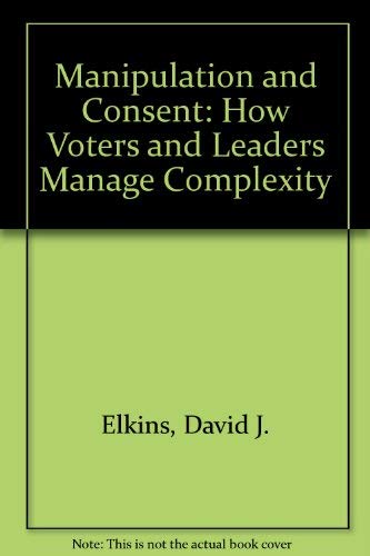 9780774804240: Manipulation and Consent: How Voters and Leaders Manage Complexity