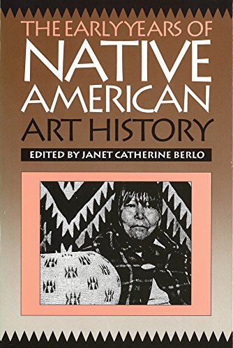 Stock image for The Early Years of Native American Art History: The Politics of Scholarship and Collecting (McLellan Endowed) for sale by HPB-Ruby