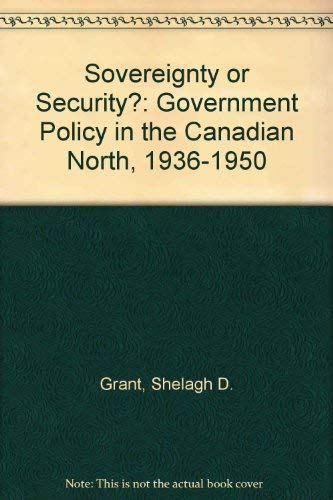 Beispielbild fr Sovereignty or Security?: Government Policy in the Canadian North, 1936-1950 zum Verkauf von Phatpocket Limited