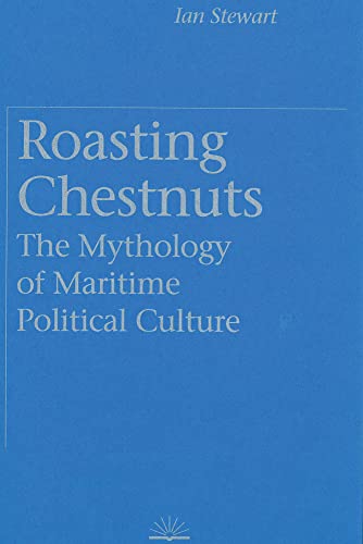 Roasting Chestnuts: The Mythology of Maritime Political Culture (9780774804981) by Stewart, Ian