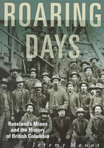 Stock image for Roaring Days: Rossland's Mines and the History of British Columbia for sale by BASEMENT BOOKS
