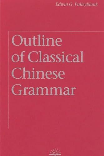 Outline of Classical Chinese Grammar - Pulleyblank, Edwin G.