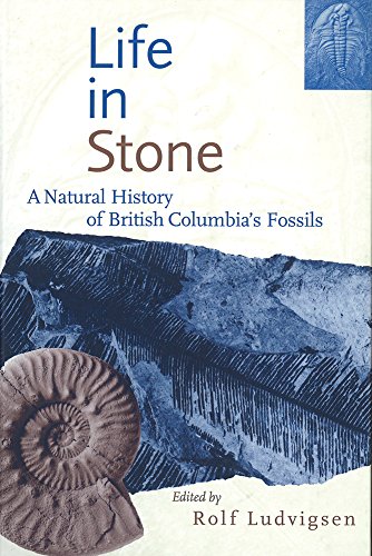 Stock image for Life in Stone: A Natural History of British Columbia's Fossils for sale by Robert S. Brooks, Bookseller