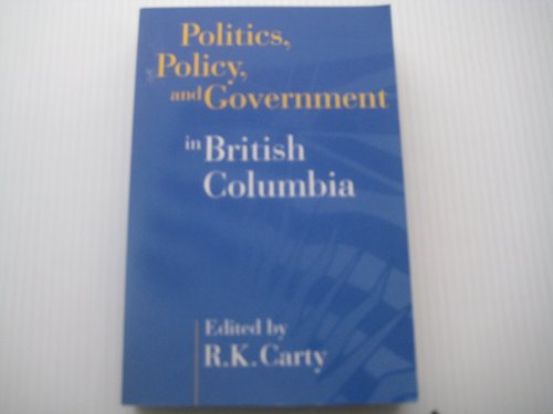 Imagen de archivo de Politics, Policy, and Government in British Columbia a la venta por Hourglass Books