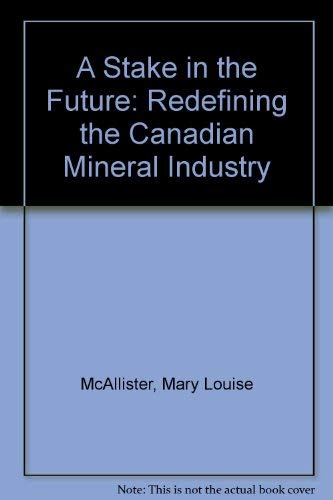 Beispielbild fr A Stake in the Future Redefining the Canadian Mineral Industry zum Verkauf von PBShop.store UK