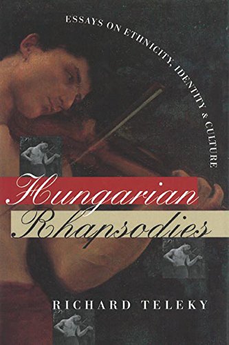 Stock image for Hungarian Rhapsodies: Essays on Ethnicity, Identity, and Culture for sale by Montclair Book Center