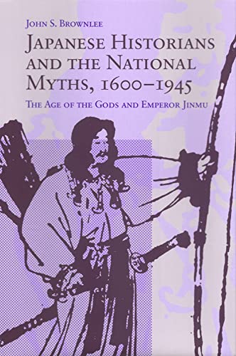 Stock image for Japanese Historians and the National Myths, 1600-1945: The Age of the Gods and Emperor Jinmu for sale by Hourglass Books