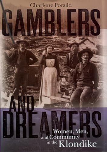 Stock image for Gamblers and Dreamers : Women, Men, and Community in the Klondike for sale by Better World Books