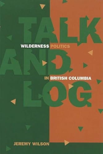 Stock image for Talk and Log: Wilderness Politics in British Columbia for sale by Singing Saw Books