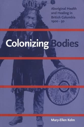 Beispielbild fr Colonizing Bodies: Aboriginal Health and Healing in British Columbia, 1900-50 zum Verkauf von SecondSale