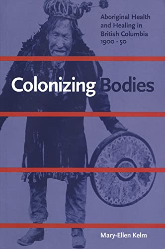 Imagen de archivo de Colonizing Bodies: Aboriginal Health and Healing in British Columbia, 1900-50 a la venta por SecondSale