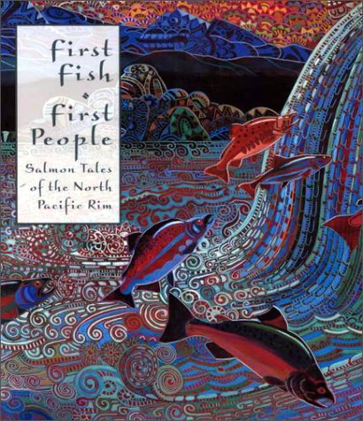 Stock image for First Fish, First People: Salmon Tales of the North Pacific Rim for sale by ThriftBooks-Atlanta