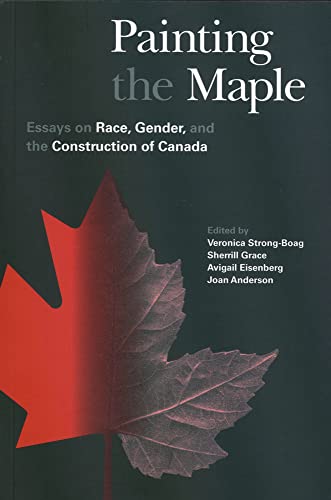 Imagen de archivo de Painting the Maple: Essays on Race, Gender, and the Construction of Canada a la venta por Book Dispensary