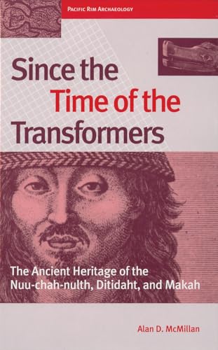 Stock image for SINCE THE TIME OF THE TRANSFORMERS : The Ancient Heritage of the Nuu-chah-nulth Ditidaht and Makah (Pacific Rim Archaeology) for sale by Book Bazaar