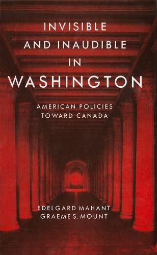 Imagen de archivo de Invisible and Inaudible in Washington: American Policies Toward Canada a la venta por Book Dispensary