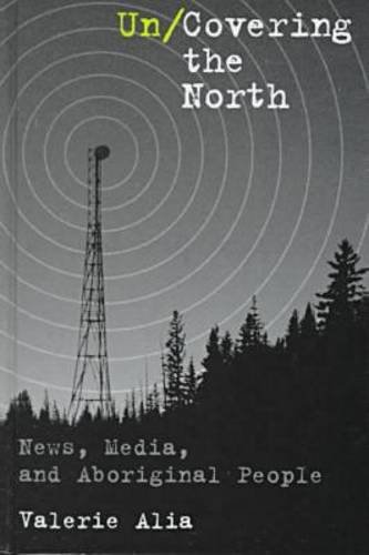 Imagen de archivo de Un/Covering the North : News, Media and Aboriginal People a la venta por Better World Books: West