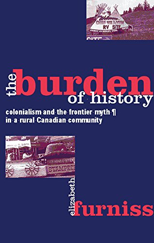 Stock image for The Burden of History: Colonialism and the Frontier Myth in a Rural Canadian Community for sale by Midtown Scholar Bookstore
