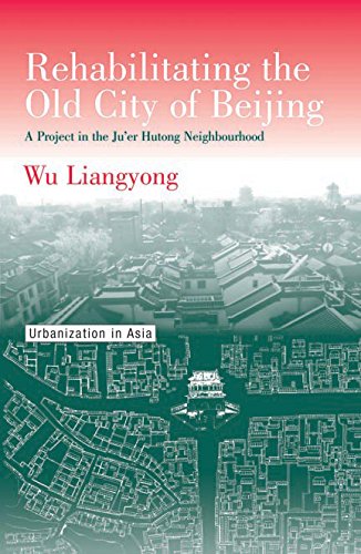 9780774807265: Rehabilitating the Old City of Beijing: A Project in the Ju'er Hutong Neighbourhood (Urbanization in Asia S.)