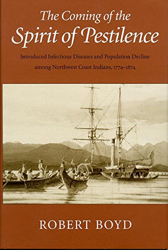 9780774807555: The Coming of the Spirit of Pestilence: Introduced Infectious Diseases and Population Decline Among Northwest Coast Indians, 1774-1874