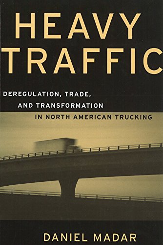 Beispielbild fr Heavy Traffic: Deregulation, Trade, and Transformation in North American Trucking zum Verkauf von Books on the Web