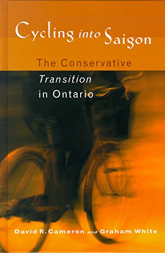 Cycling into Saigon: The Conservative Transition in Ontario (9780774808149) by White, Graham; Cameron, David R.