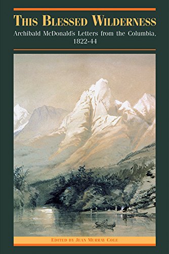 9780774808330: This Blessed Wilderness: Archibald McDonald's Letters from the Columbia, 1822-44 (The Pioneers of British Columbia)