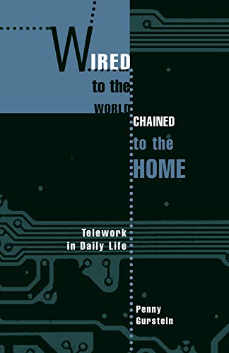 Stock image for Wired to the World, Chained to the Home: Telework in Daily Life for sale by Book Dispensary
