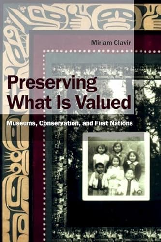 9780774808606: Preserving What Is Valued Museums, Conservation, and First Nations: Museums and First Nations