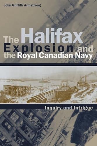 Beispielbild fr The Halifax Explosion and the Royal Canadian Navy; Inquiry and Intrigue: Studies in Canadian Military History, 1 zum Verkauf von BISON BOOKS - ABAC/ILAB