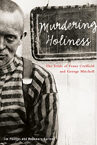 Murdering Holiness: The Trials of Franz Creffield and George Mitchell (Law and Society) (9780774809078) by Phillips, Jim