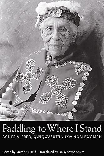 9780774809139: Paddling to Where I Stand: Agnes Alfred, Qwiqwasutinuxw Noblewoman