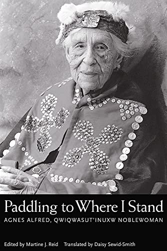 Paddling to Where I Stand: Agnes Alfred, Qwiqwasut'Inuxw Noblewoman