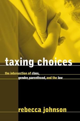 Taxing Choices: The Intersection of Class, Gender, Parenthood, and the Law (Law and Society) (9780774809573) by Johnson, Rebecca