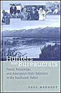 9780774809832: Hunters and Bureaucrats: Power, Knowledge, and Aboriginal-State Relations in the Southwest Yukon