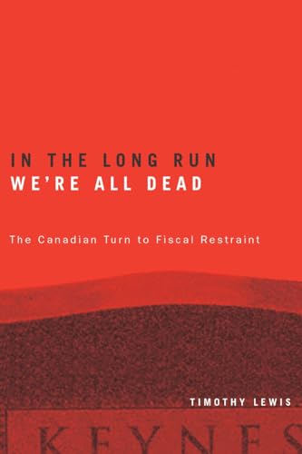 In the Long Run We're All Dead: The Canadian Turn to Fiscal Restraint