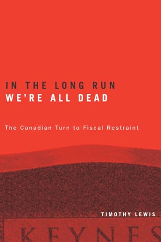 Beispielbild fr In the Long Run We're All Dead : The Canadian Turn to Fiscal Restraint zum Verkauf von Better World Books