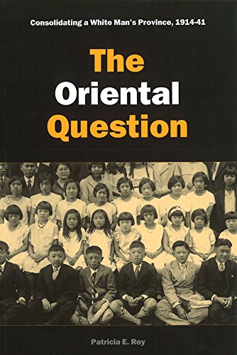 The Oriental Question: Consolidating a White Man's Province, 1914-1941