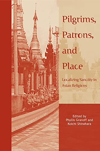 9780774810388: Pilgrims, Patrons, and Place: Localizing Sanctity in Asian Religions (Asian Religions and Society)