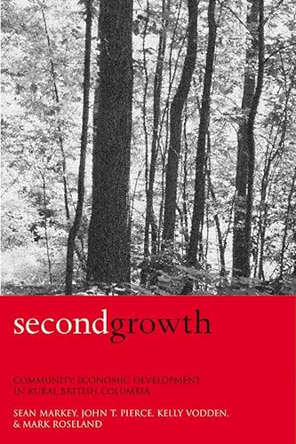 Second Growth: Community Economic Development in Rural British Columbia (9780774810593) by Markey, Sean