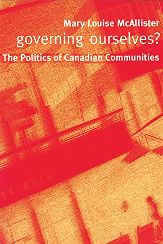 Beispielbild fr Governing Ourselves The Politics of Canadian Communities zum Verkauf von PBShop.store UK