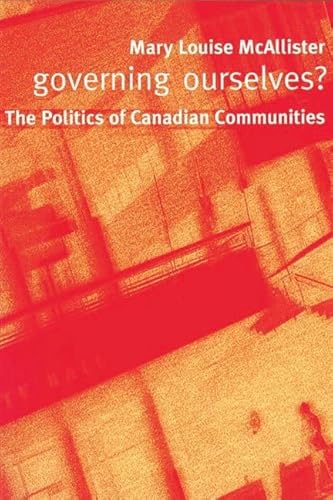 Beispielbild fr Governing Ourselves?: The Politics of Canadian Communities McAllister, Mary Louise zum Verkauf von Aragon Books Canada