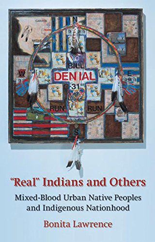 â€œRealâ€ Indians and Others: Mixed-Blood Urban Native Peoples and Indigenous Nationhood (9780774811033) by Lawrence, Bonita