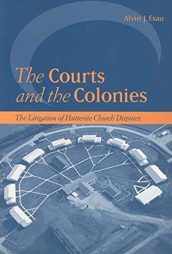 9780774811170: The Courts and the Colonies: The Litigation of Hutterite Church Disputes (Law and Society)